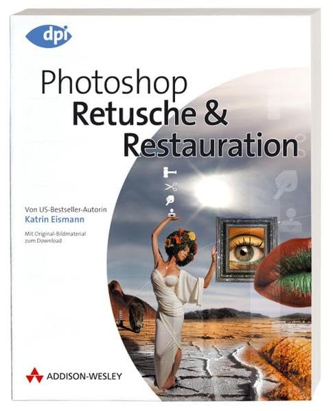 Photoshop - Retusche & Restauration - Aktuell zur Version CS2: Von US-Bestseller-Autorin Katrin Eismann - Mit Original-Bildmaterial zum Download (DPI Grafik) Hobbies & Crafts