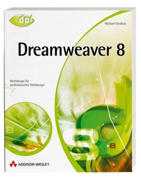 Dreamweaver 8 - Das Praxisbuch für Einsteiger und Profis: Workshops für professionelles Webdesign (DPI Grafik) Computer Science