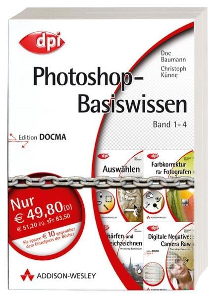 Photoshop-Basiswissen: Band 1-4: Band 1: Auswählen; Band 2: Farbkorrektur für Fotografen; Band 3: Schärfen und Weichzeichnen; Band 4: Digitale Negative: Camera Raw (DPI Grafik) Computer Science