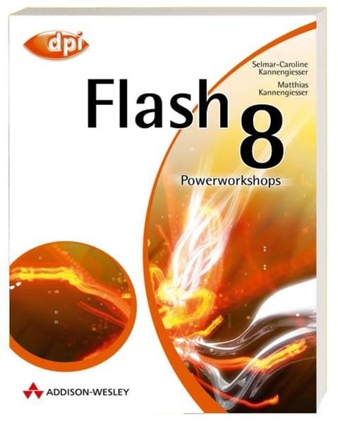 Flash 8 - Auf der Buch-CD: Workshops, Third-Party Tools, nützliche Flash-Erweiterungen und alle Listings!: Powerworkshops (DPI Grafik) Computer Science