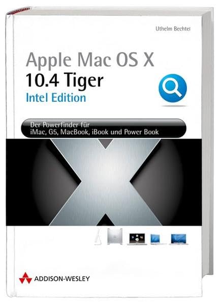 Mac OS X 10.4 Tiger Intel Edition - Das Update zu Apples neuer Hardware-Plattform.: Der PowerFinder für Ihren PowerMac und IntelMac (Apple Software) Computer Science