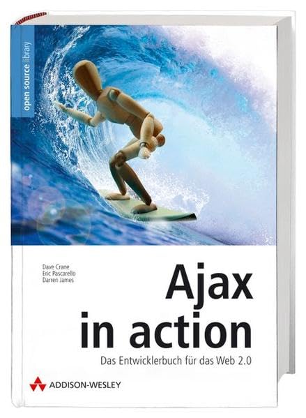 Ajax in action - Die Übersetzung des US-Bestsellers.: Das Entwicklerbuch für das Web 2.0 (Open Source Library) Computer Science
