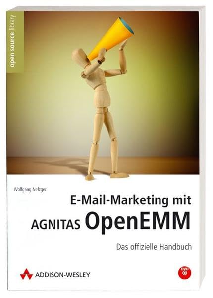 E-Mail-Marketing mit Agnitas OpenEMM. Das offizielle Handbuch Business, Finance & Career