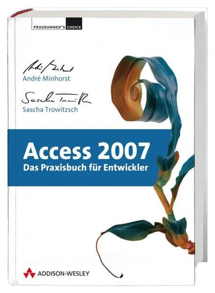 Access 2007 - Das Praxisbuch für Entwickler - Mit kompletter Beispielanwendung zum Download (Programmer's Choice) Computer Science