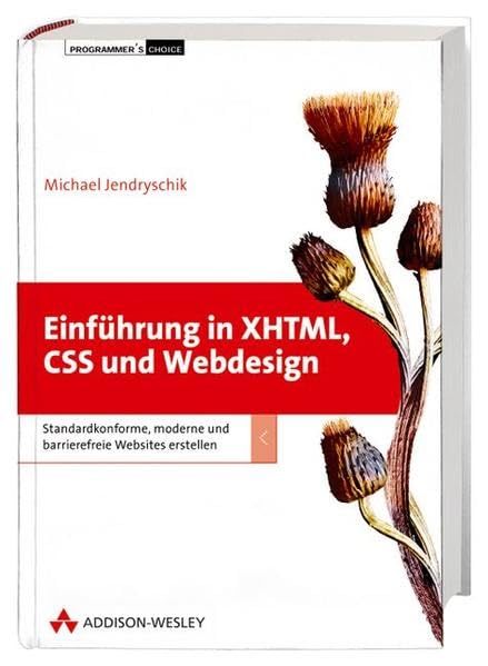 Einführung in XHTML, CSS und Webdesign - das Buch zu einer der bekanntesten deutschsprachigen Online-Einführungen in die Sprachen XHTML und CSS sowie ... Websites erstellen (Programmer's Choice) Computer Science