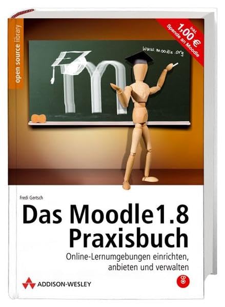 Das Moodle 1.8-Praxisbuch. Mit Moodle auf CD, Referenzkarte und Gratis-Moodle-Account.: Online-Lernumgebungen einrichten, anbieten und verwalten Computer Science