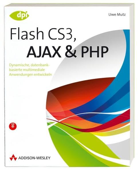 Flash CS3, AJAX und PHP - incl. CD: Dynamische, datenbankbasierte multimediale Anwendungen entwickeln (DPI Grafik) Computer Science