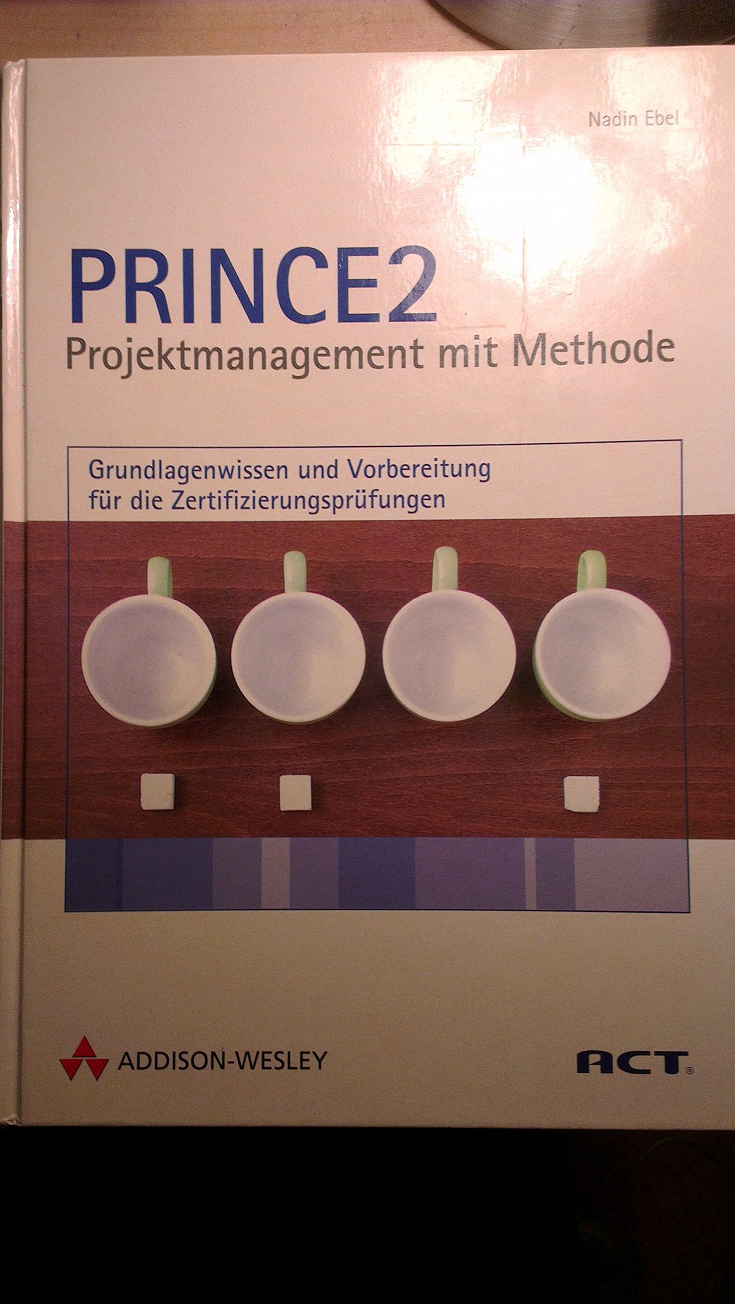 PRINCE2 - Projektmanagement mit Methode. Grundlagenwissen und Vorbereitung für die Zertifizierungsprüfungen. Mit über 300 Übungsfragen und kommentierten Antworten. Computer Science