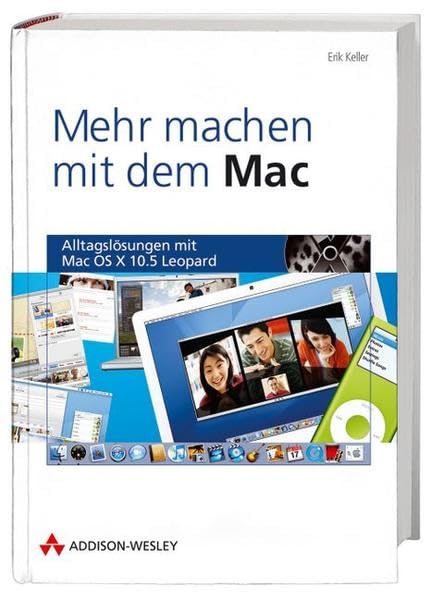 Mehr machen mit dem Mac - Alltagslösungen mit Mac OS X 10.5 Leopard (Apple Gadgets und OS) Computer Science