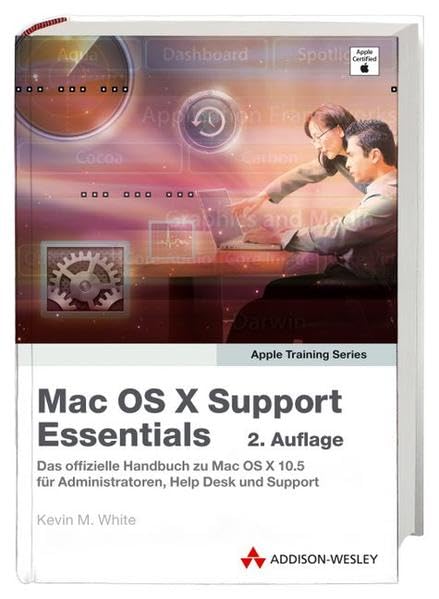 Mac OS X Support Essentials: Das offizielle Handbuch zu Mac OS X 10.5 für Administratoren, Help Desk und Support Computer Science