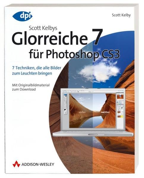 Scott Kelbys Glorreiche 7 für Photoshop CS3 - 7 Techniken, die alle Bilder zum Leuchten bringen: 7 Techniken, die alle Bilder zum Leuchten bringen - Mit Originalbildmaterial zum Download (DPI Grafik) Hobbies & Crafts