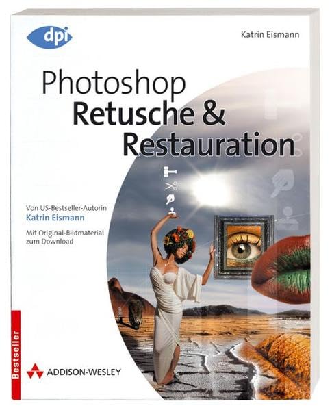Photoshop - Retusche & Restauration - Von US-Bestseller-Autorin Katrin Eismann - Mit Original-Bildmaterial zum Download (DPI Grafik) Hobbies & Crafts