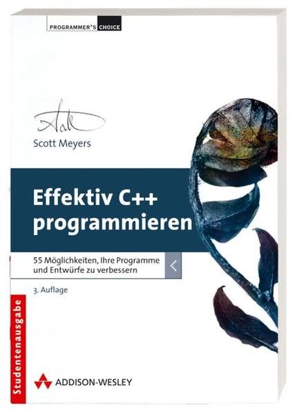 Effektiv C++ programmieren - 55 Möglichkeiten, Ihre Programme und Entwürfe zu verbessern (Programmer's Choice) Computer Science