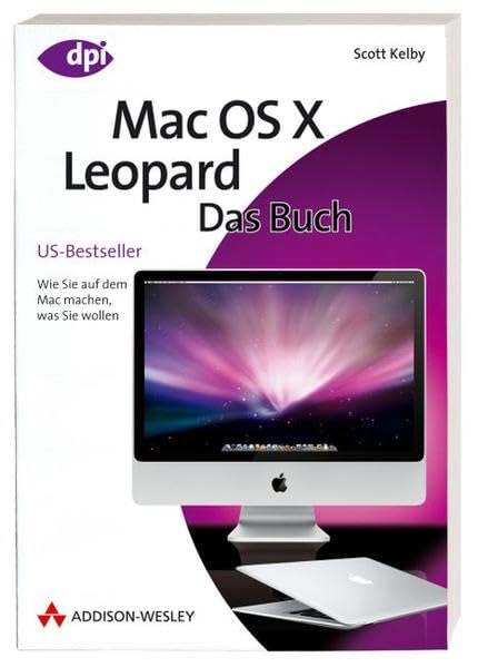 Mac OS X Leopard - Das Buch - Wie Sie auf dem Mac machen was Sie wollen. (Apple Gadgets und OS) Computer Science