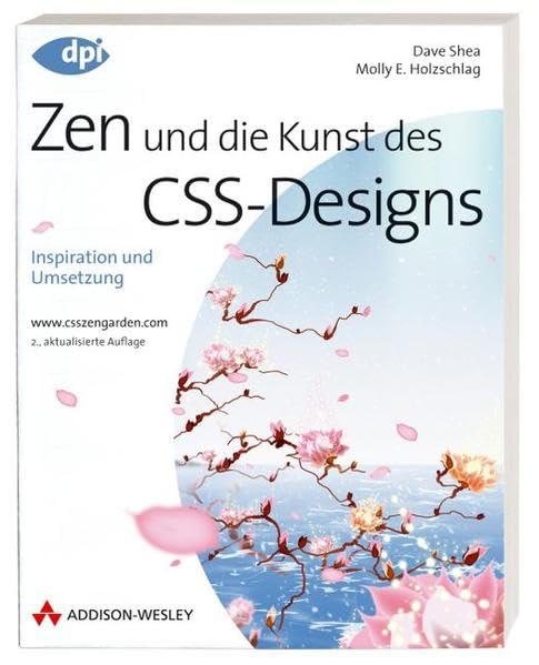 Zen und die Kunst des CSS-Designs - 2. aktualisierte Auflage: Inspiration und Umsetzung (DPI Grafik) Computer Science