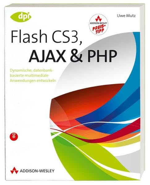 Flash CS3, AJAX und PHP - inkl. CD: Dynamische, datenbankbasierte multimediale Anwendungen entwickeln (DPI Grafik) Computer Science