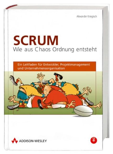 Scrum: Wie aus Chaos Ordnung entsteht: Ein Leitfaden für Entwicklung, Projektmanagement und Unternehmensorganisation Computer Science