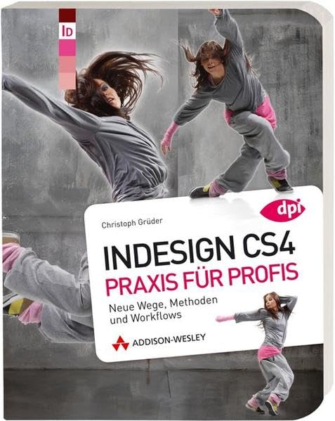 InDesign CS4 - Praxis für Profis: Neue Wege, Methoden und Workflows (DPI Adobe) Computer Science