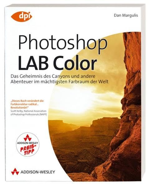 Photoshop LAB Color: Das Geheimnis des Canyons und andere Abenteuer im mächtigsten Farbraum der Welt (DPI Grafik) Hobbies & Crafts