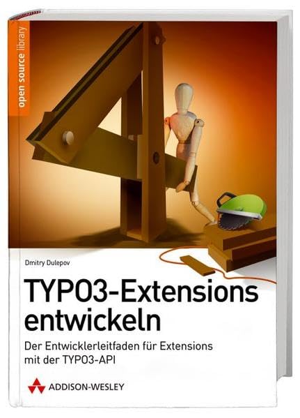 TYPO3-Extensions entwickeln - Der Entwicklerleitfaden für Extensions mit der TYPO3-API von TYPO3-Core Team Member Dmitry Dulepov (Open Source Library) Business, Finance & Career