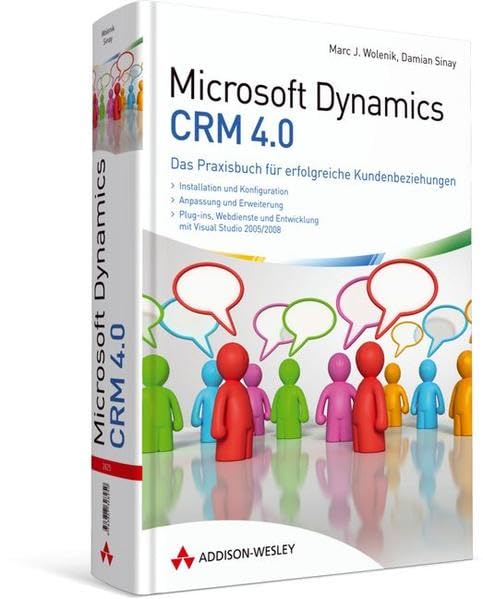 Microsoft Dynamics CRM 4.0 - Das Praxisbuch für erfolgreiche Kundenbeziehungen (Sonstige Bücher AW) Computer Science