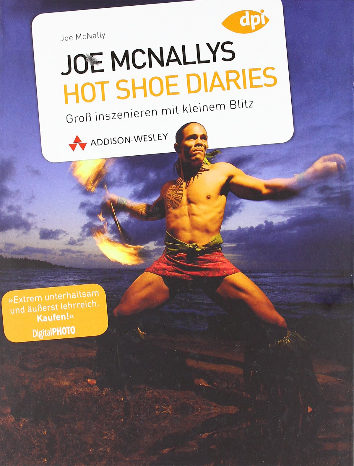 Joe McNallys Hot Shoe Diaries - Aus dem Notizbuch eines Profis: Groß inszenieren mit kleinem Blitz (DPI Fotografie) Computer Science