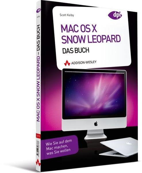 Mac OS X 10.6 Snow Leopard - Das Buch - Wie Sie auf dem Mac machen, was Sie wollen (Apple Gadgets und OS) Computer Science