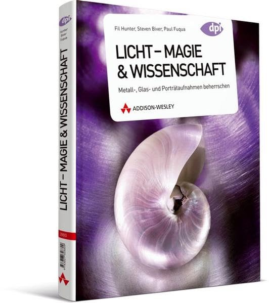 Licht -- Magie & Wissenschaft - Metall-, Glas- und Porträtaufnahmen beherrschen (DPI Fotografie) Computer Science