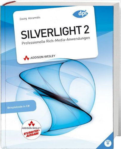 Silverlight 2 - Studentenausgabe - Mit Bonuskapitel zu Silverlight 3. Komplett in Farbe: Professionelle Rich-Media-Anwendungen (DPI Grafik) Computer Science