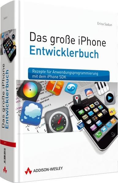 Das große iPhone Entwicklerbuch - Rezepte für Anwendungsprogrammierung mit dem iPhone SDK Computer Science