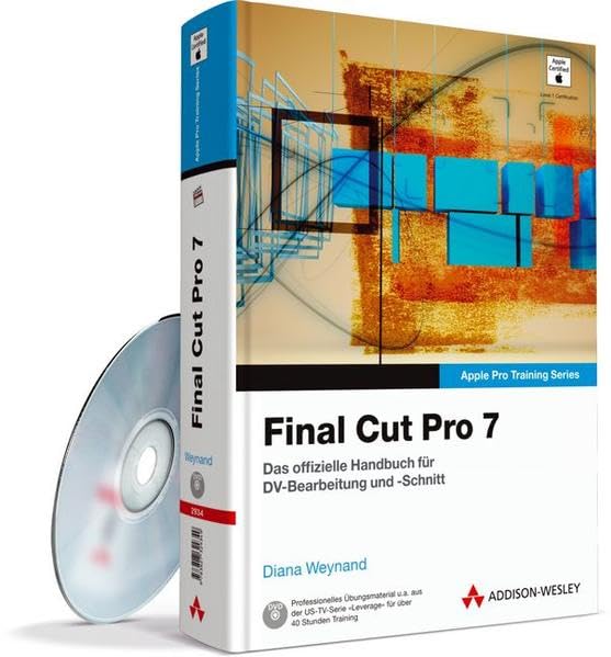 Apple Pro Training Series: Final Cut Pro 7 - Das offizielle Apple-Handbuch für DV-Bearbeitung und -Schnitt: Das offizielle Handbuch für DV-Bearbeitung und -Schnitt (Apple Software) Computer Science