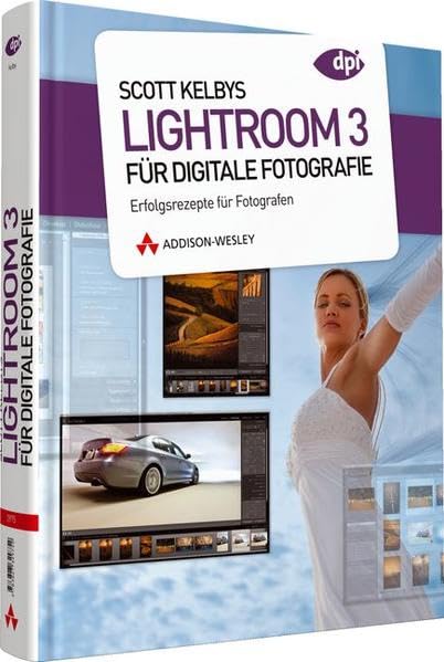 Scott Kelbys Lightroom 3 für digitale Fotografie - Erfolgsrezepte für Fotografen (DPI Grafik) Computer Science