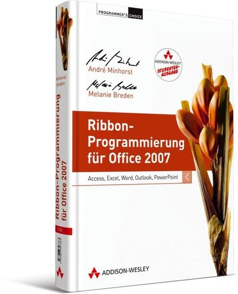 Ribbon-Programmierung für Office 2007 - Studentenausgabe: Access, Excel, Word, Outlook, PowerPoint (Programmer's Choice) Computer Science