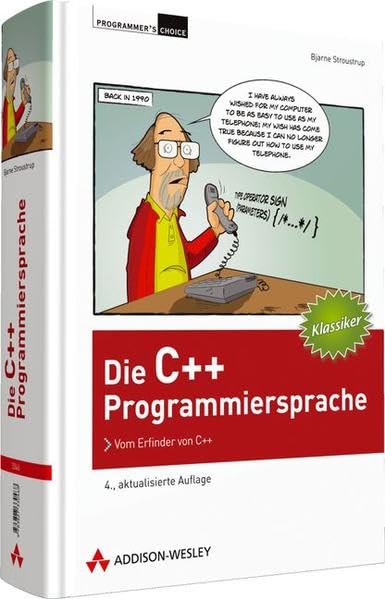 Die C++-Programmiersprache - 4., aktualisierte Auflage: Vom Erfinder von C++ (Programmer's Choice) Computer Science
