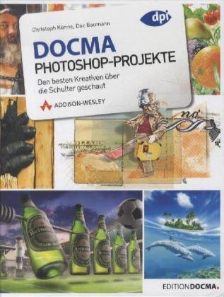 DOCMA-Photoshop-Projekte - Den besten Kreativen über die Schulter geschaut (DPI Grafik) Computer Science