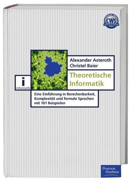 Theoretische Informatik. Eine Einführung in Berechenbarkeit, Komplexität und formale Sprachen mit 101 Beispielen Computer Science