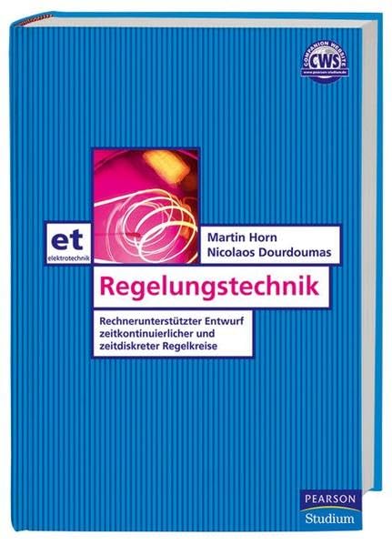 Regelungstechnik: Rechnerunterstützter Entwurf zeitkontinuierlicher und zeitdiskreter Regelkreise (Pearson Studium - Elektrotechnik) Business & Technology