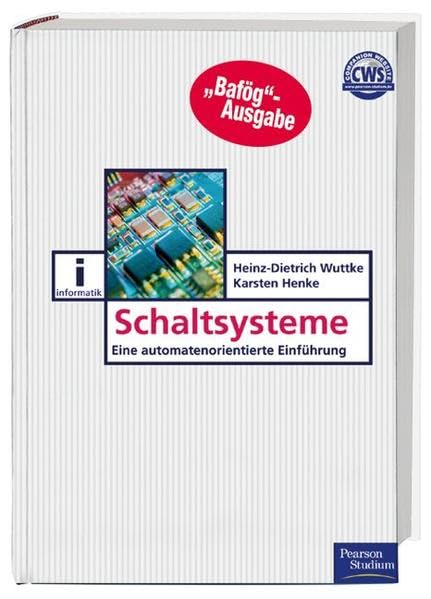 Schaltsysteme - Bafög-Ausgabe: Eine automatenorientierte Einführung (Pearson Studium - IT) Business & Technology
