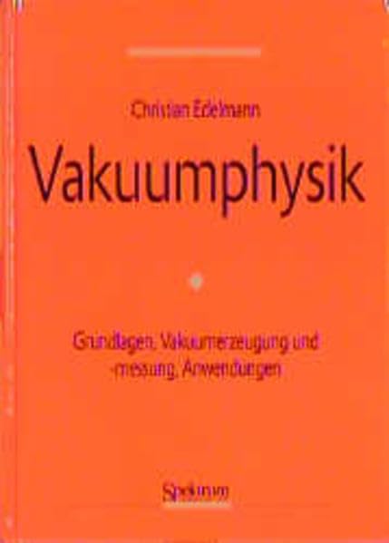 Vakuumphysik: Grundlagen, Vakuumerzeugung und -messung, Anwendungen Business & Technology