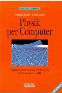 Physik per Computer: Programmierung physikalischer Probleme mit Mathematica und C Natural Sciences