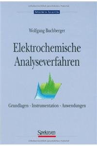 Elektrochemische Analyseverfahren: Grundlagen, Instrumentation, Anwendungen Natural Sciences