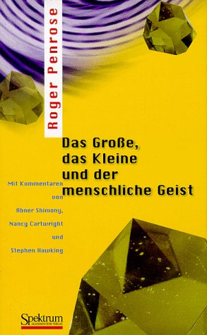 Das Große, das Kleine und der menschliche Geist: Mit Kommentaren von Abner Shimony, Nancy Cartwright und Stephen Hawking Natural Sciences