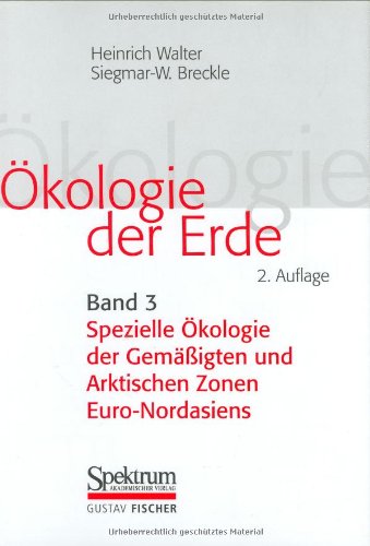 Ökologie der Erde: Bd. 3: Spezielle Ökologie der Gemäßigten und Arktischen Zonen Euro-Nordasiens Natural Sciences