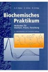 Biochemisches Praktikum: Methoden für Studium, Praxis, Forschung (uni-texte) Natural Sciences