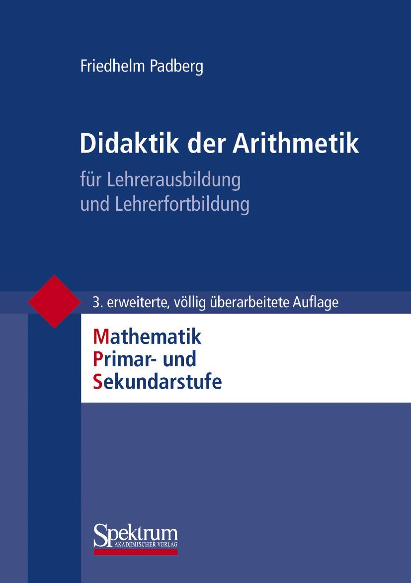 Didaktik der Arithmetik: für Lehrerausbildung und Lehrerfortbildung (Mathematik Primarstufe und Sekundarstufe I + II) Education & Training