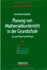 Planung von Mathematikunterricht in der Grundschule: Aus der Praxis für die Praxis Education & Training