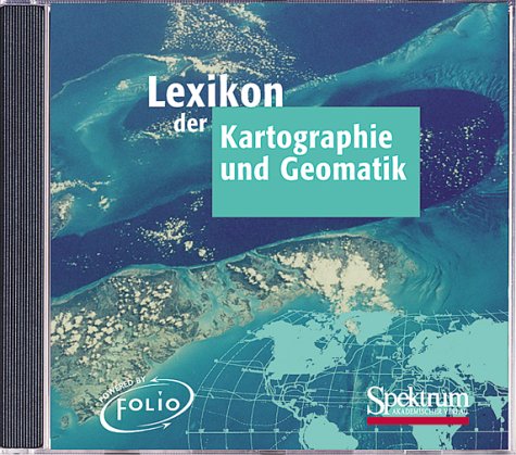 Lexikon der Kartographie und Geomatik (CD-ROM-Ausgabe): Gesamtausgabe auf 1 CD-ROM Geology & Geography