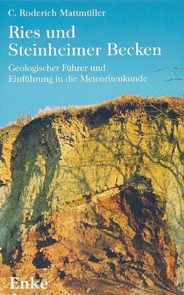 Ries und Steinheimer Becken: Geologischer Führer und Einführung in die Meteoritenkunde Business & Technology