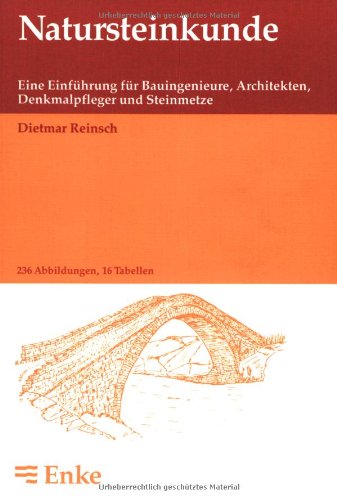 Natursteinkunde: Eine Einführung für Bauingenieure, Architekten, Denkmalpfleger und Steinmetze Business & Technology