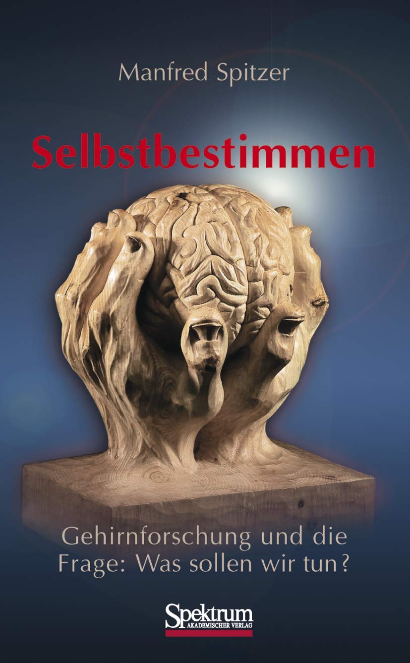 Selbstbestimmen: Gehirnforschung und die Frage: Was sollen wir tun? Law